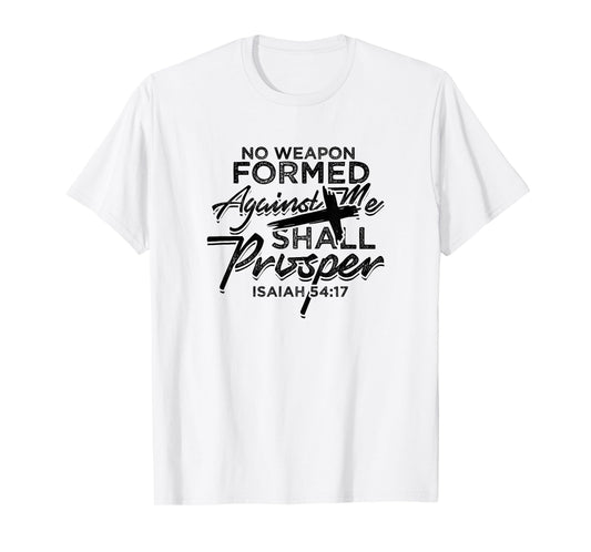 No Weapon Formed Against me shall prosper - Faith in church T-Shirt