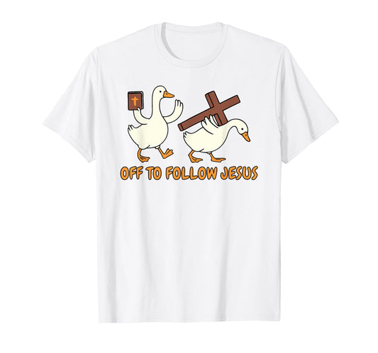 Christian Faith Silly Goose Religious Off to Follow Jesus T-Shirt