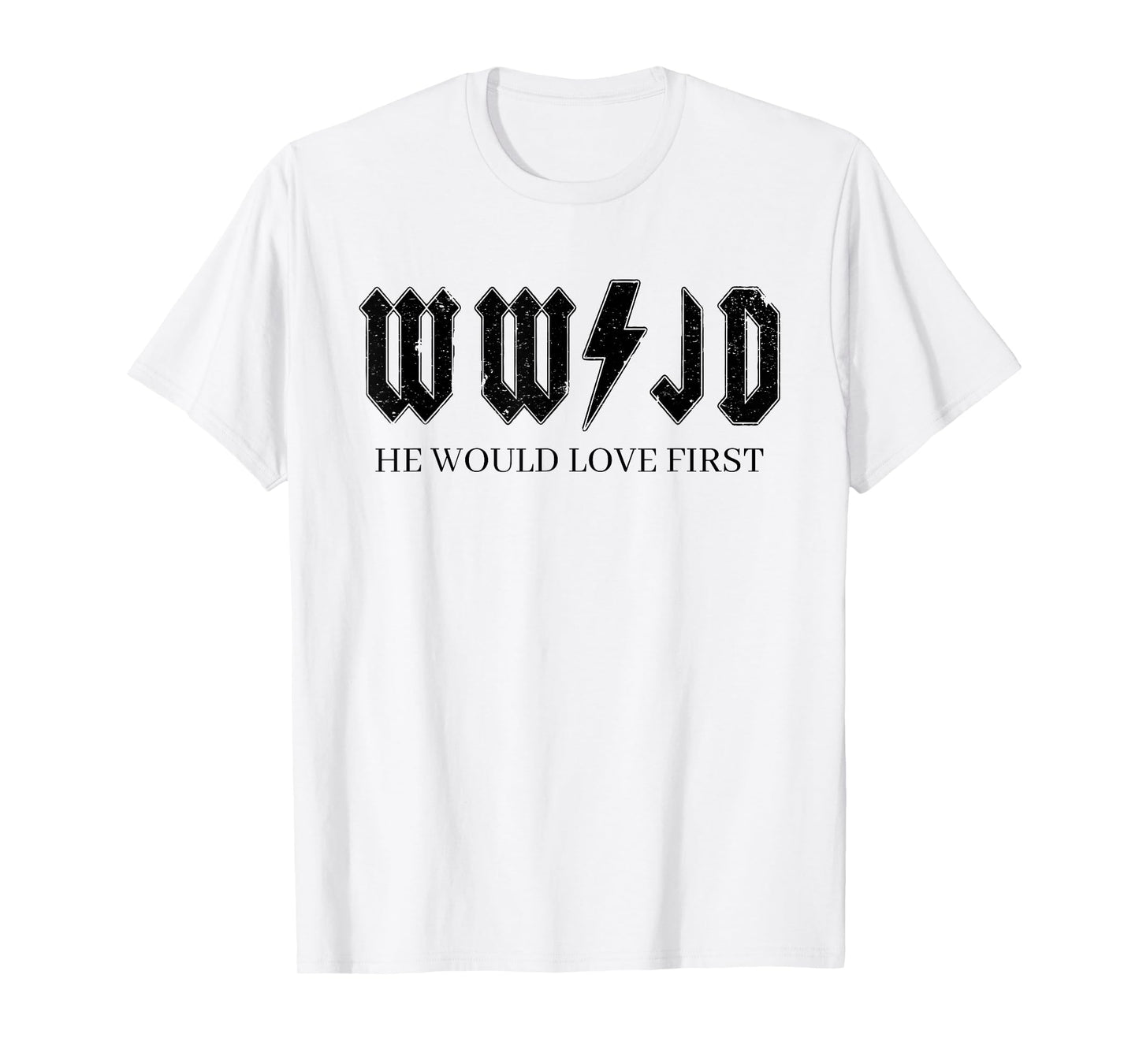 WWJD What Would Jesus Do, He Would Love First T-Shirt