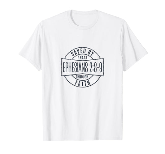 Saved by a Gracious God Through Faithfulness Ephesians 2:8-9 T-Shirt
