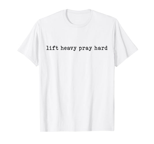 Lift Heavy Pray Hard Motivational Gym Faith Shirt T-Shirt