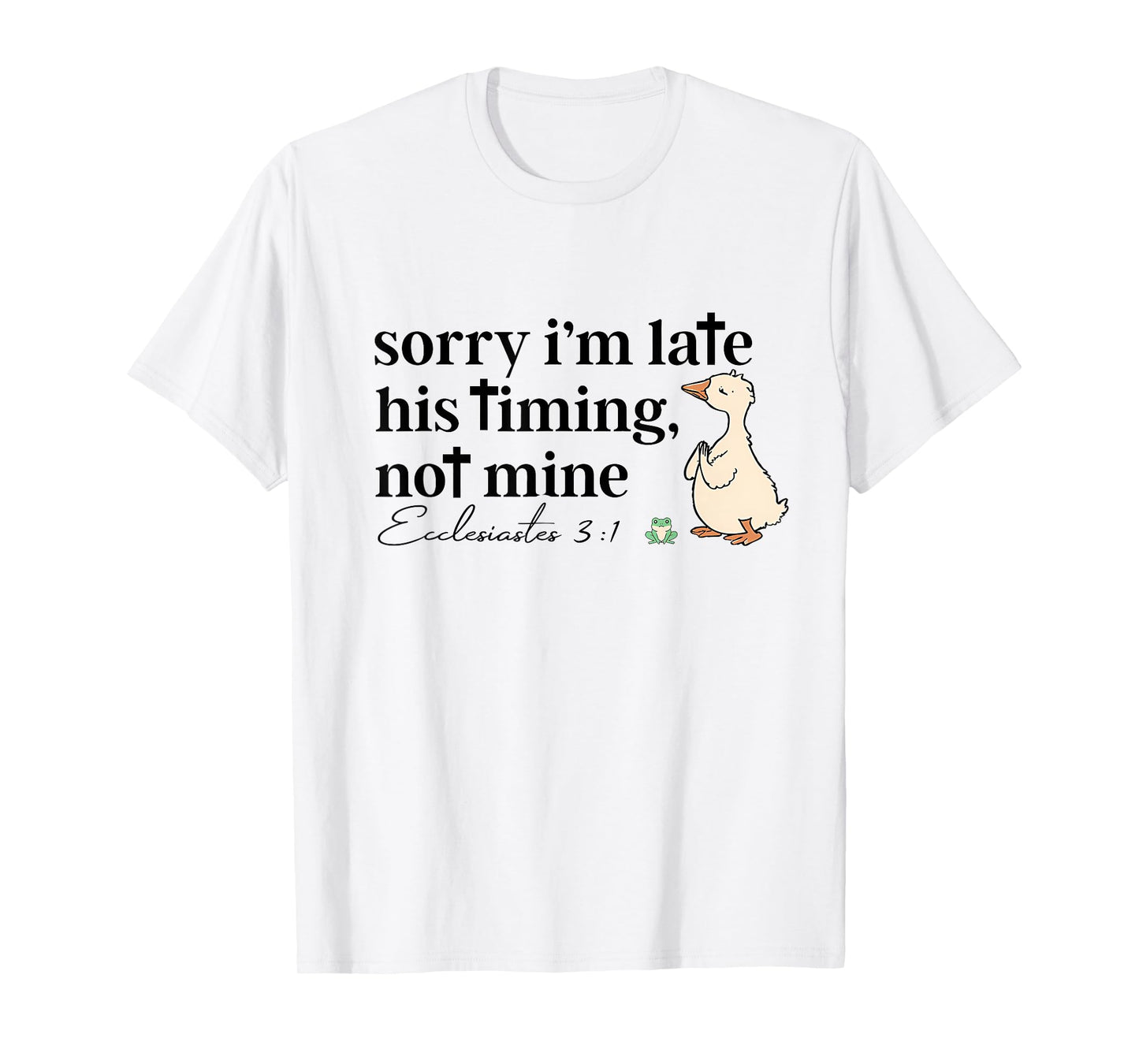 Sorry I'm Late His Timing Not Mine Funny Christian Goose T-Shirt