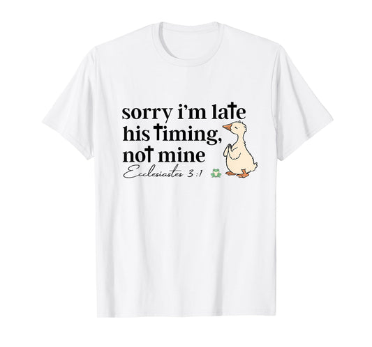 Sorry I'm Late His Timing Not Mine Funny Christian Goose T-Shirt