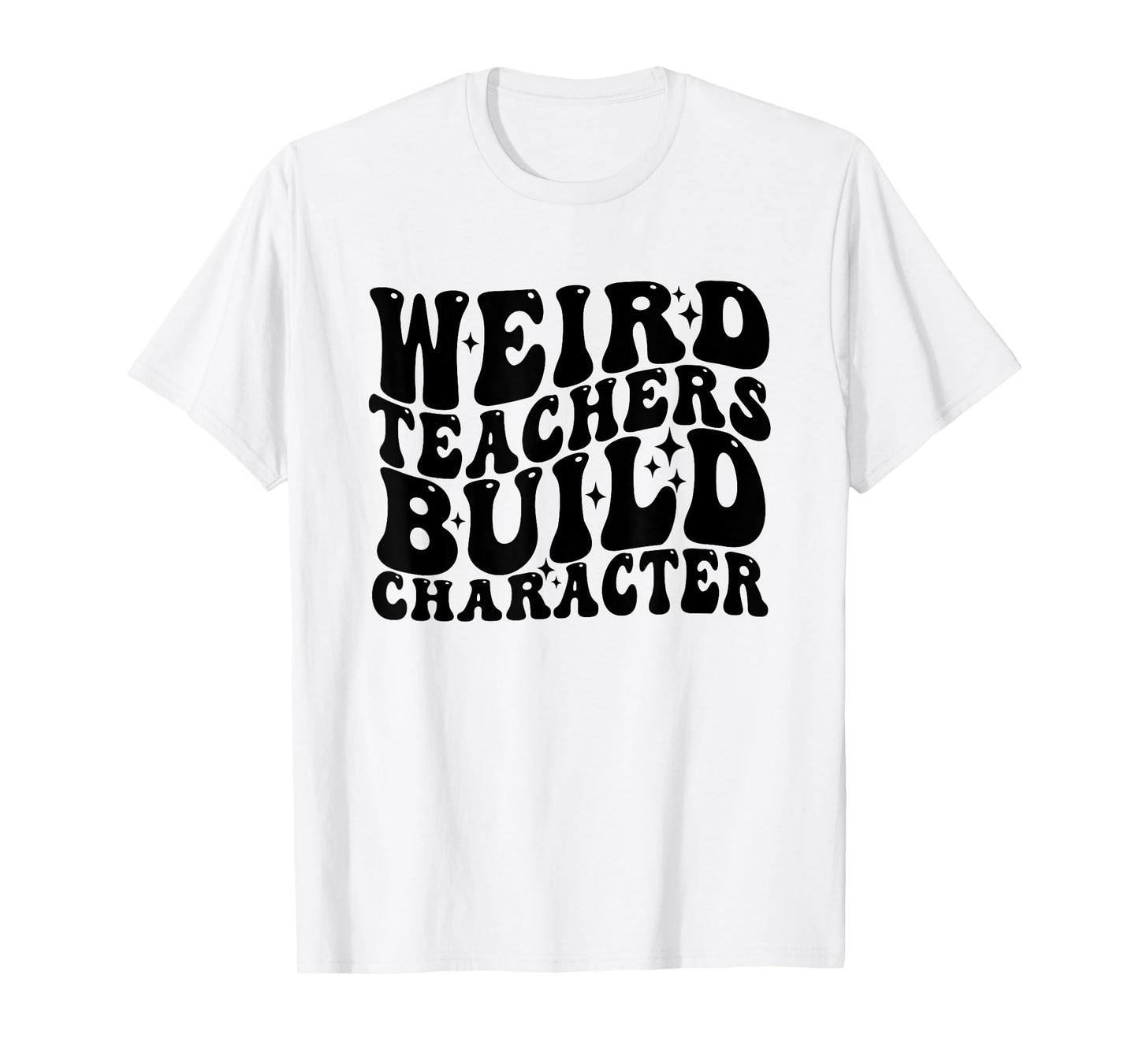 Vintage Funny Teacher Sayings Weird Teachers Build Character T-Shirt