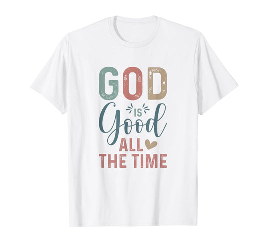 God is Good All The Time Positive Reminder T-Shirt