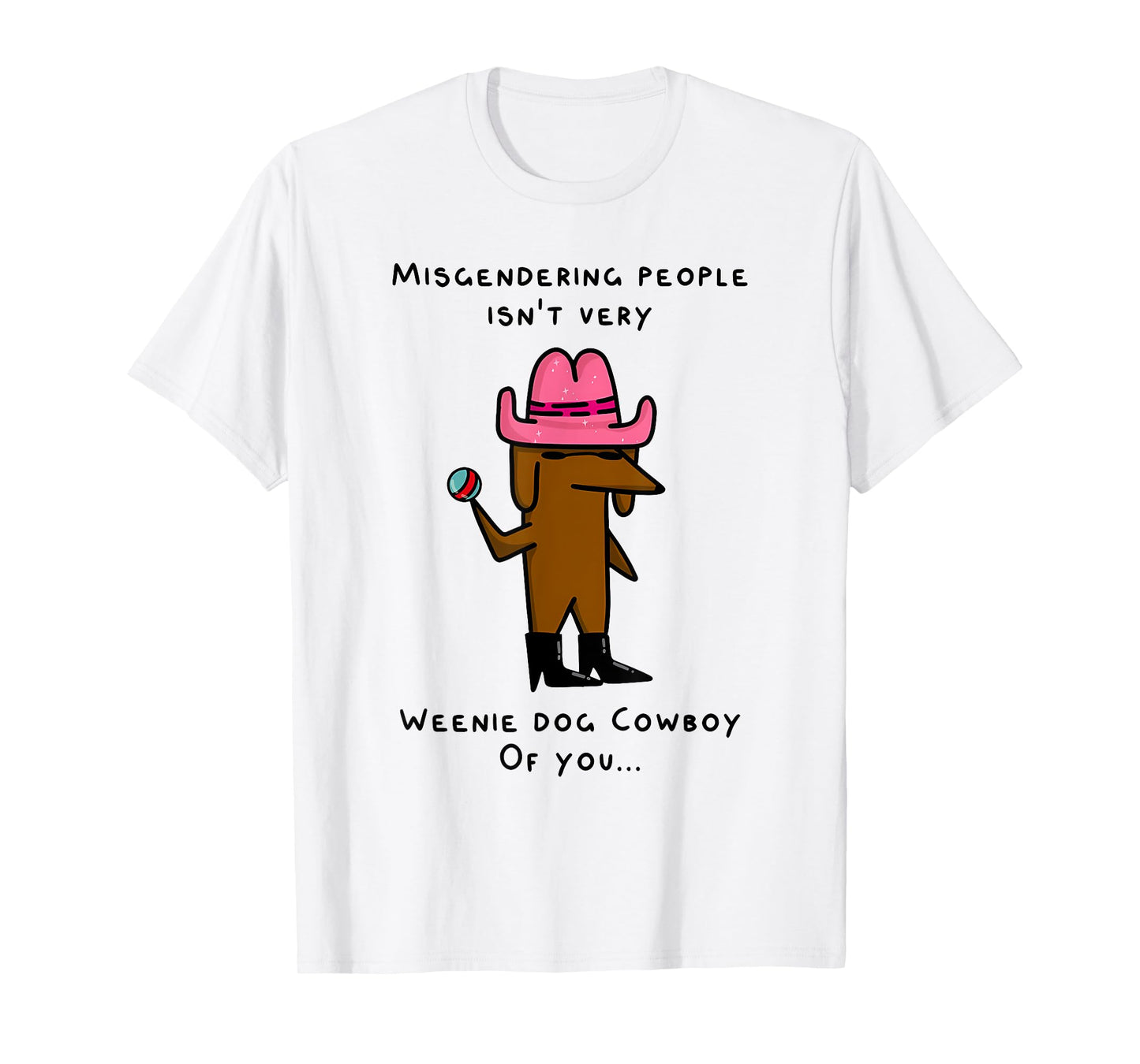 MISGENDERING PEOPLE ISN'T VERY WEENIE DOG Funny design Men Women T-Shirt