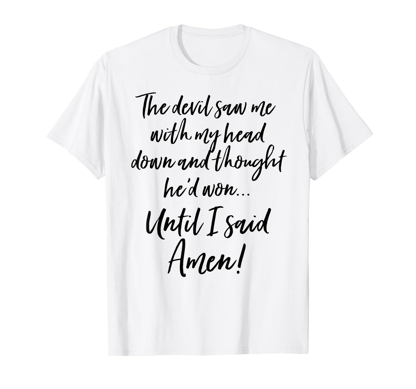 The Devil Saw Me With My Head Down And Thought Hed Won Shirt T-Shirt