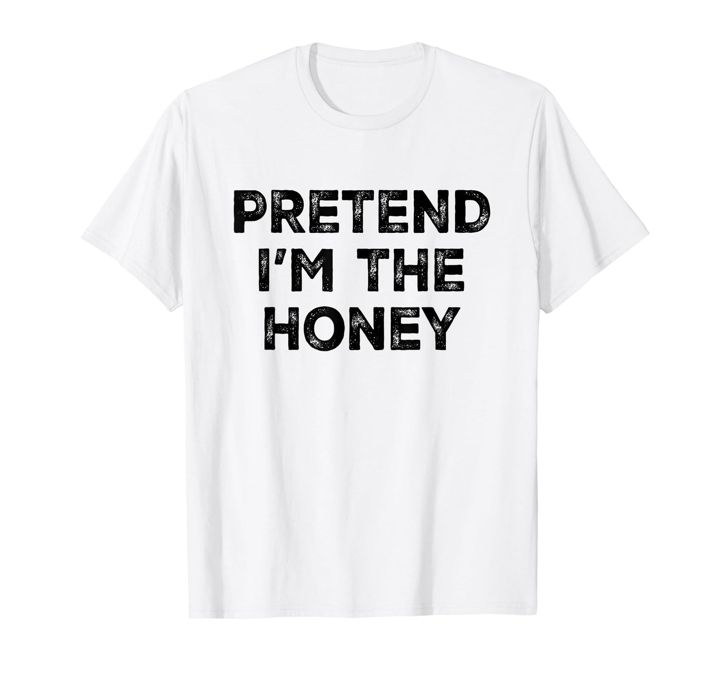 Pretend I'm The Honey Lazy Halloween Costume T-Shirt
