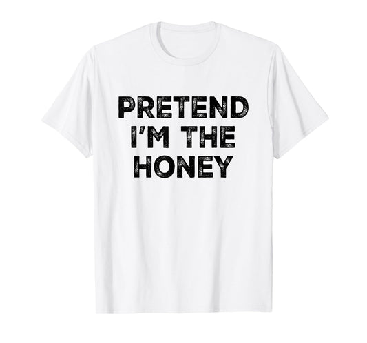 Pretend I'm The Honey Lazy Halloween Costume T-Shirt