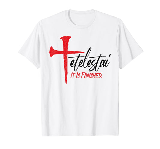 Tetelestai It Is Finished Jesus Last Words on the Cross T-Shirt