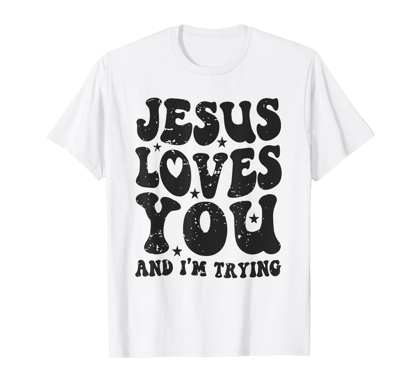 Jesus Loves You And I'm Trying Funny Christian T-Shirt