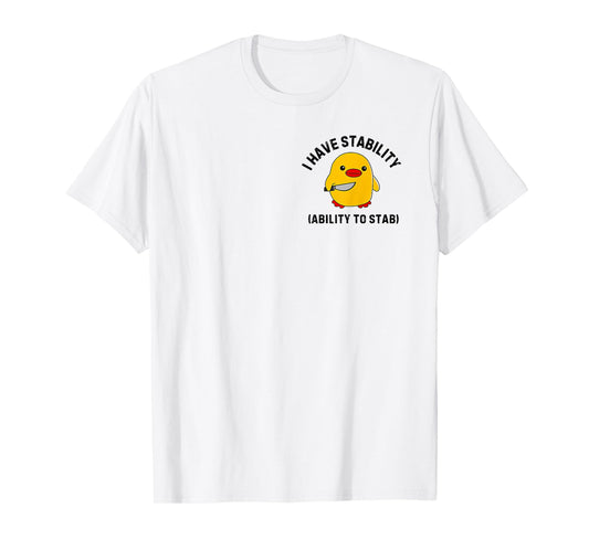 Funny Cute Duck Funny I Have Stability Ability To Stab T-Shirt
