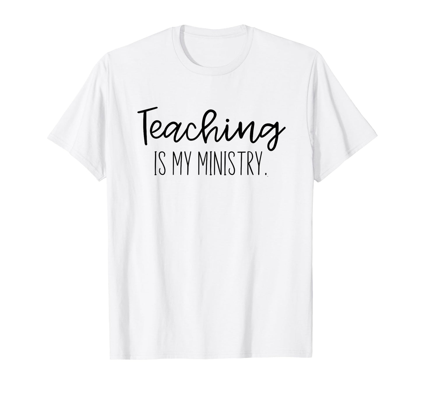 Christian Teacher, Teaching is my Ministry T-Shirt