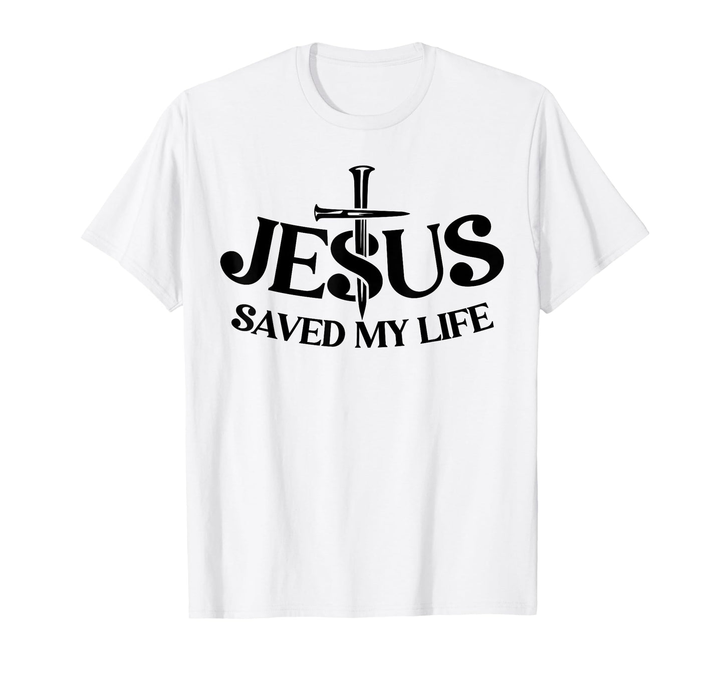 Jesus Saved My Life Christian Cross God Faith Bible Pray T-Shirt