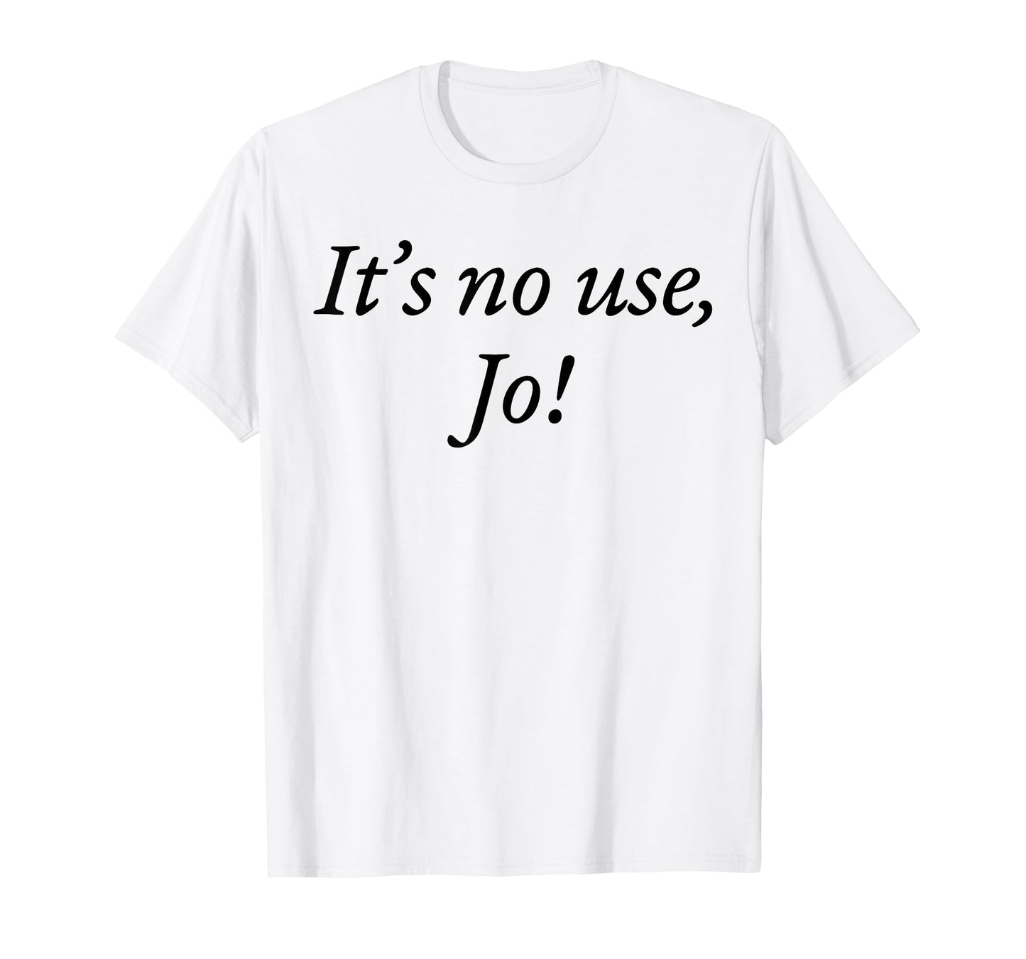 Retro It's No Use Jo Funny Saying Quote Design For Men Women T-Shirt