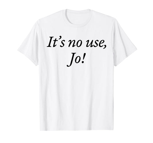 Retro It's No Use Jo Funny Saying Quote Design For Men Women T-Shirt