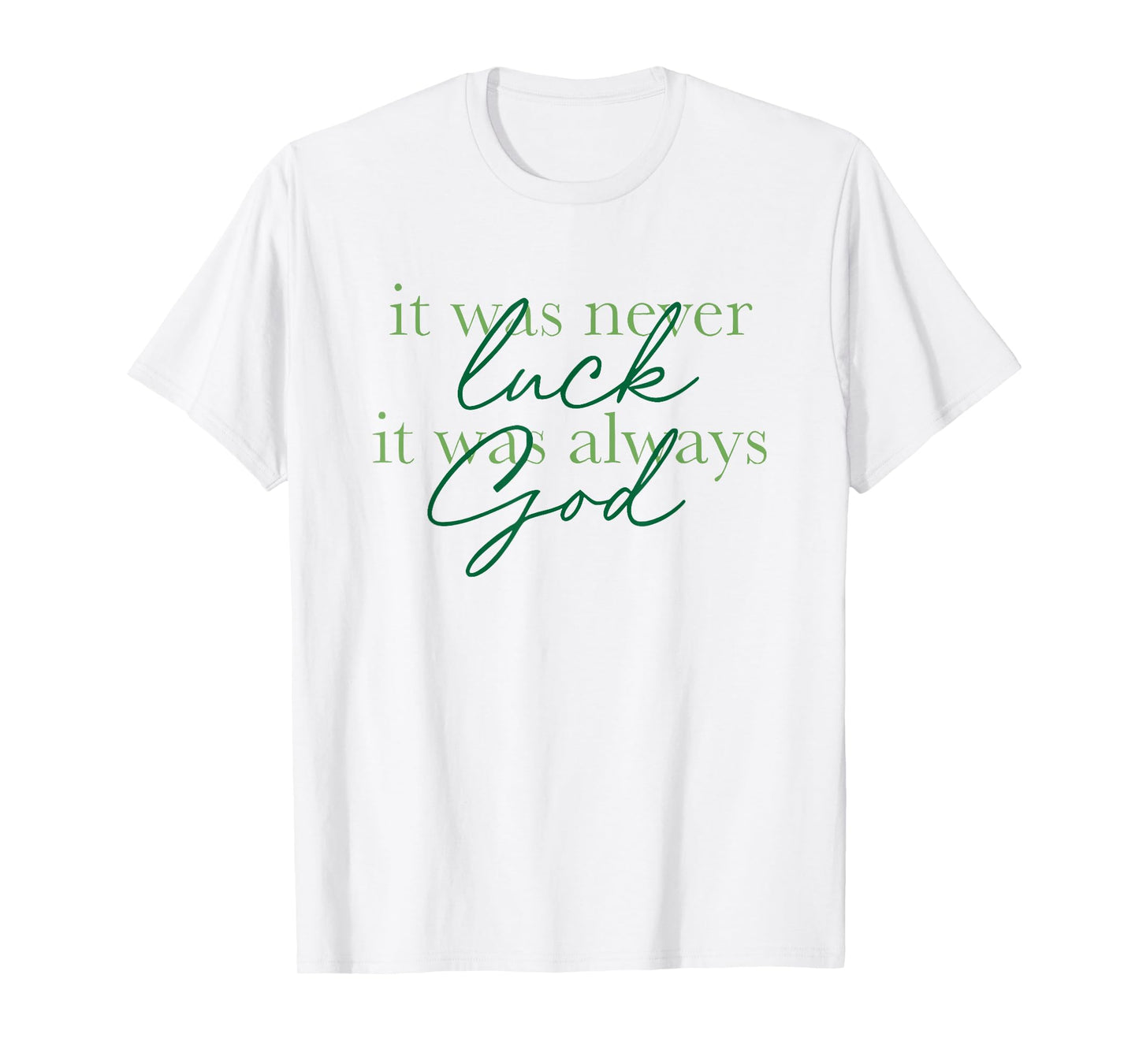 it was never luck it was always god T-Shirt