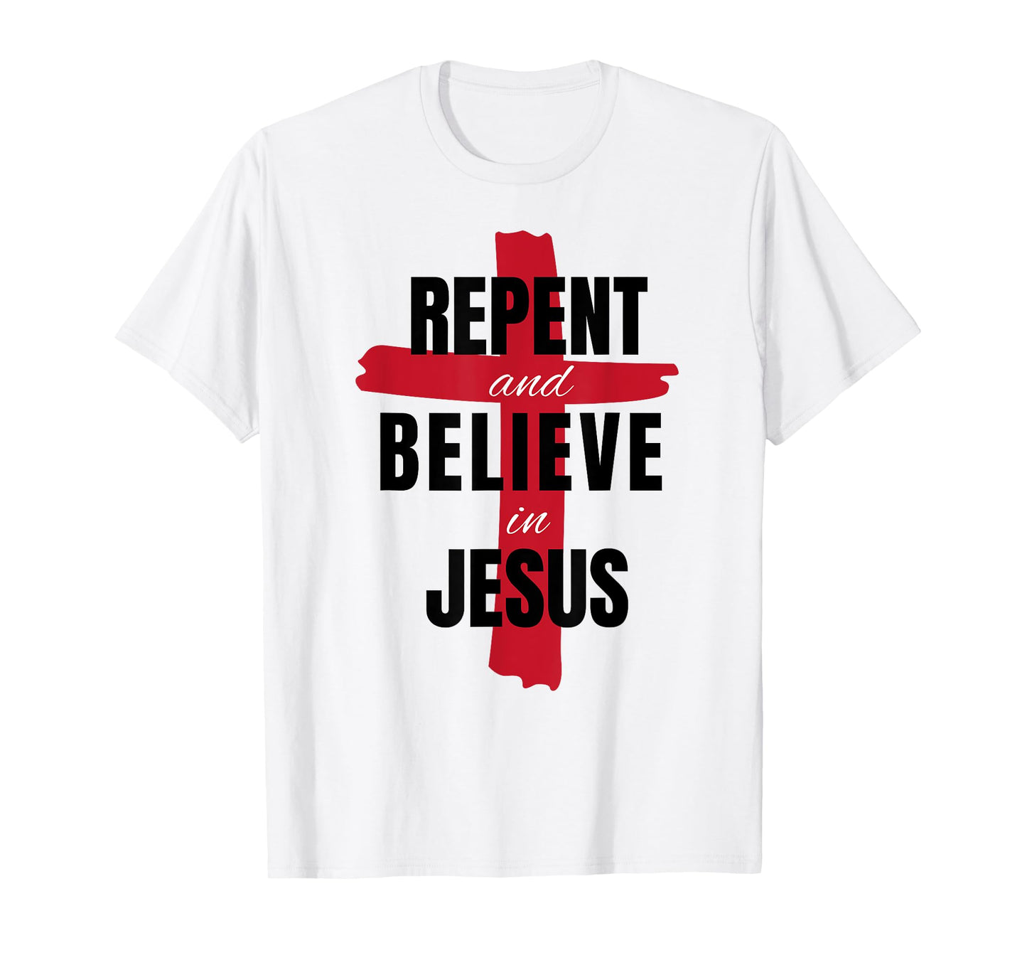 Repent Believe in Jesus Christ Christian Evangelism Repent T-Shirt