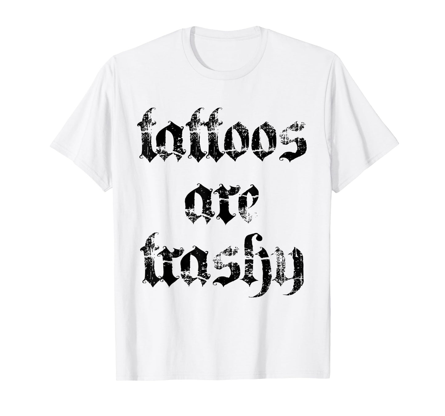 Retro Tattoos Are Trashy Sarcasm Joke Tattoo Meme Women Men T-Shirt