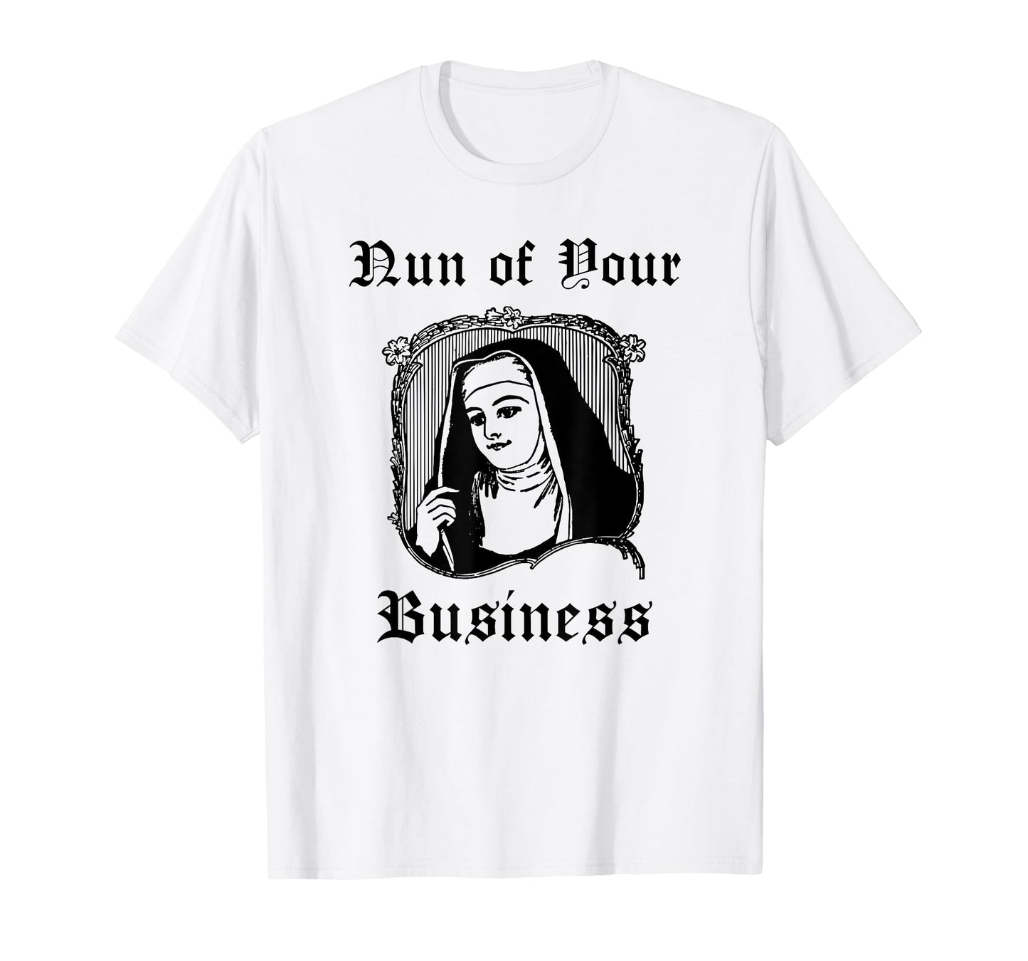 Funny Catholic Nun Priest Church - Nun of Your Business T-Shirt