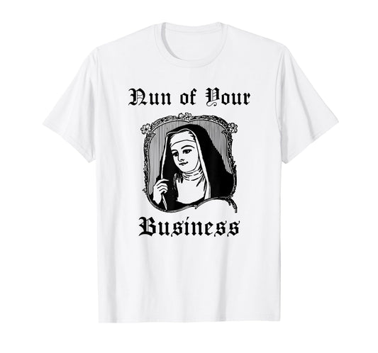 Funny Catholic Nun Priest Church - Nun of Your Business T-Shirt