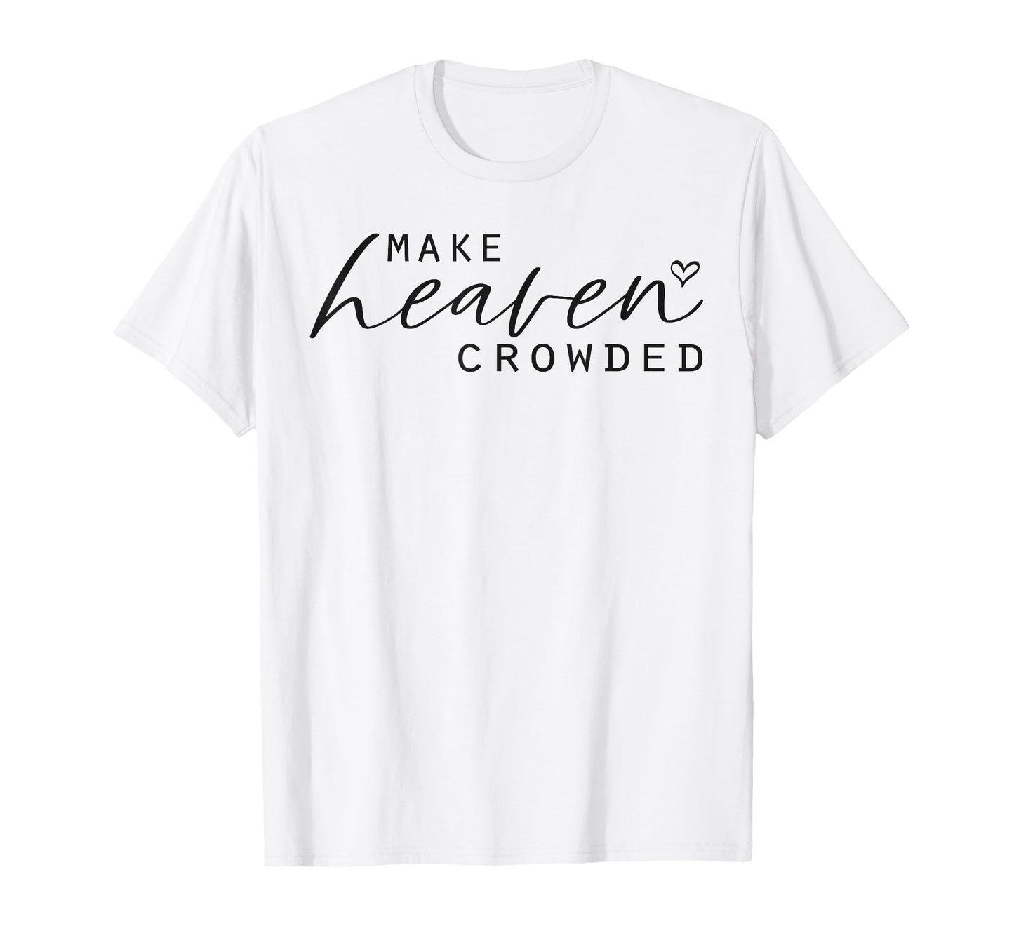 Make Heaven Crowded Women's Fashion Top Christian Slogan T-Shirt