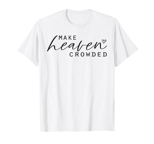 Make Heaven Crowded Women's Fashion Top Christian Slogan T-Shirt
