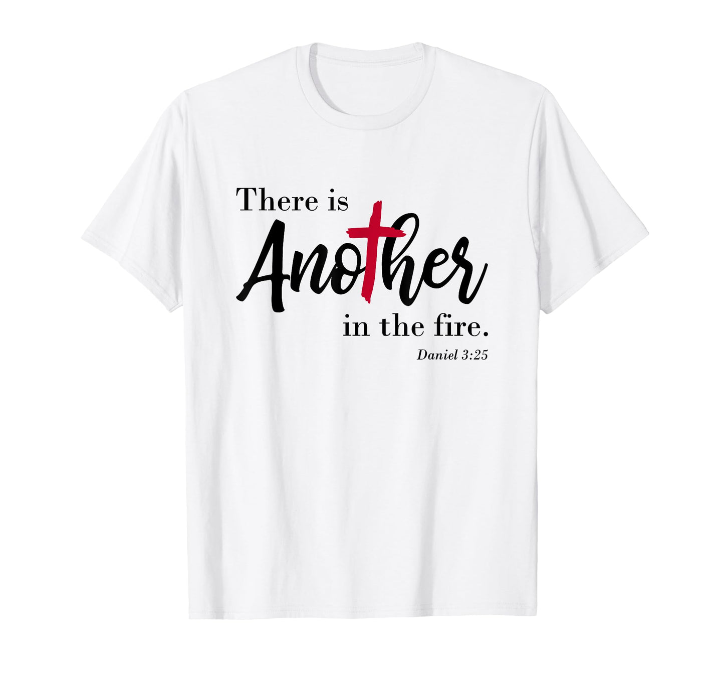 There is another in the fire, scripture religious T-Shirt