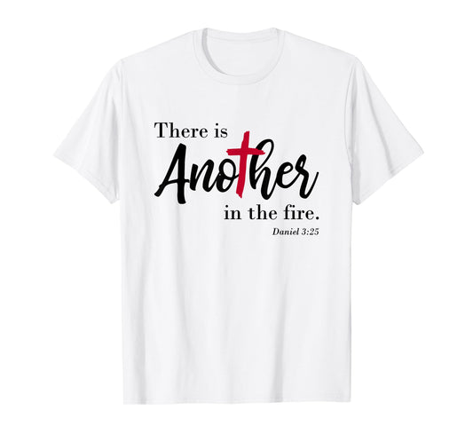 There is another in the fire, scripture religious T-Shirt