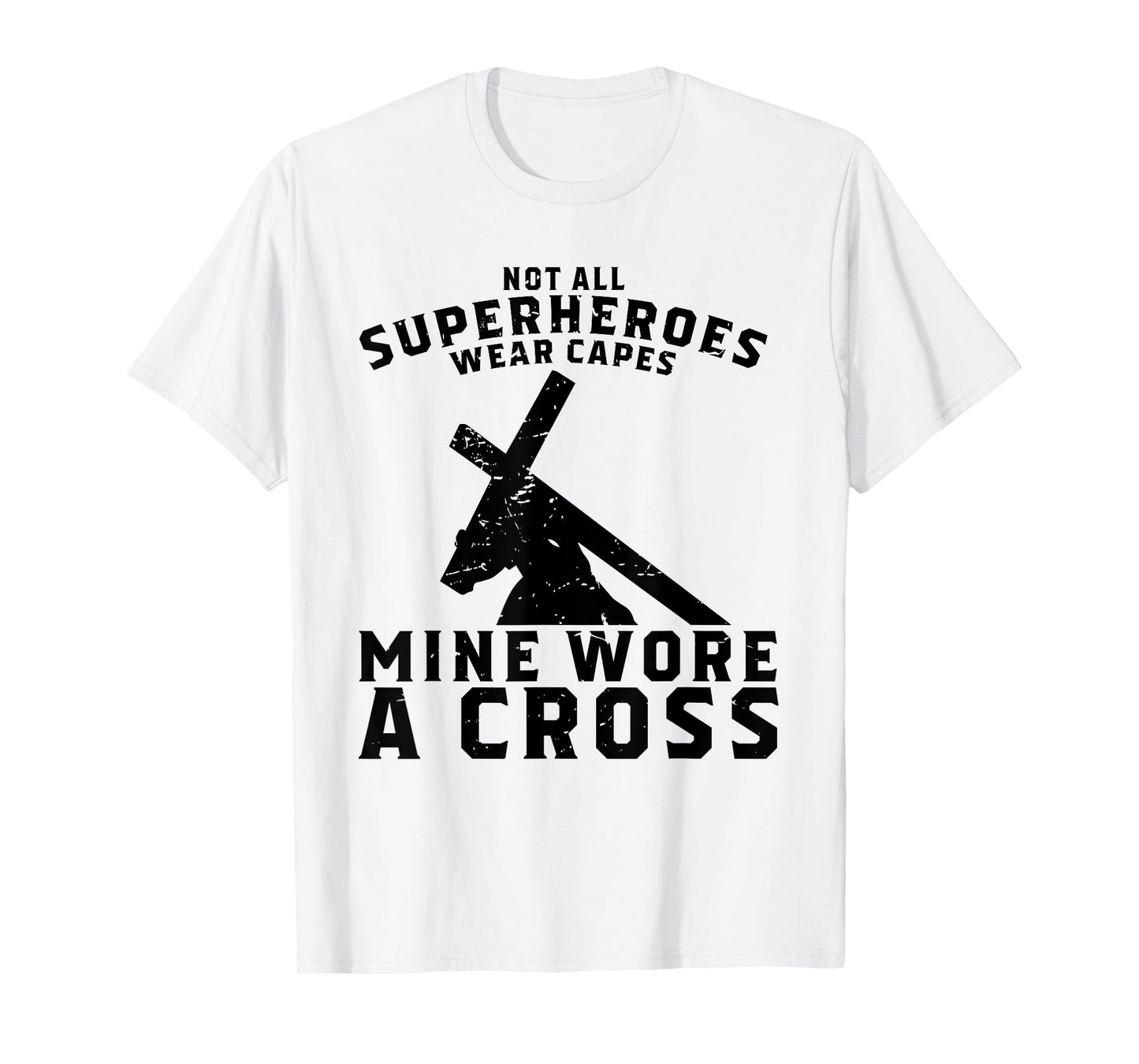 Not All Superheroes Wear Capes Mine Wore A Cross Jesus Gift T-Shirt
