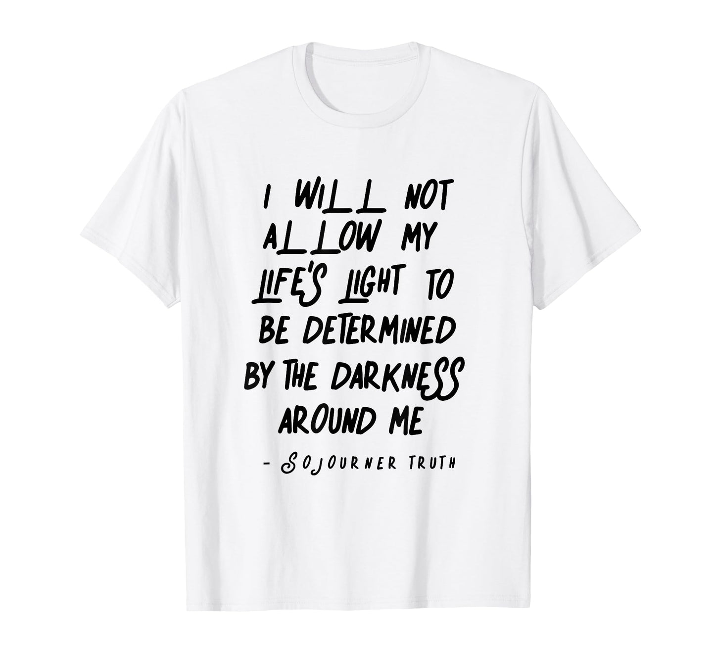 Sojourner Truth Light Quote over Life Darkness T-Shirt