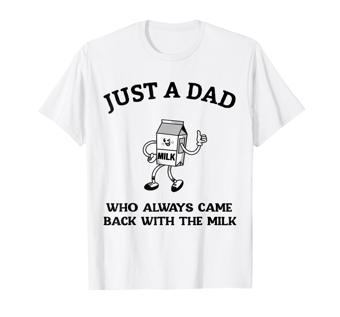 Just A Dad Who Always Came Back With The Milk Father's Day T-Shirt