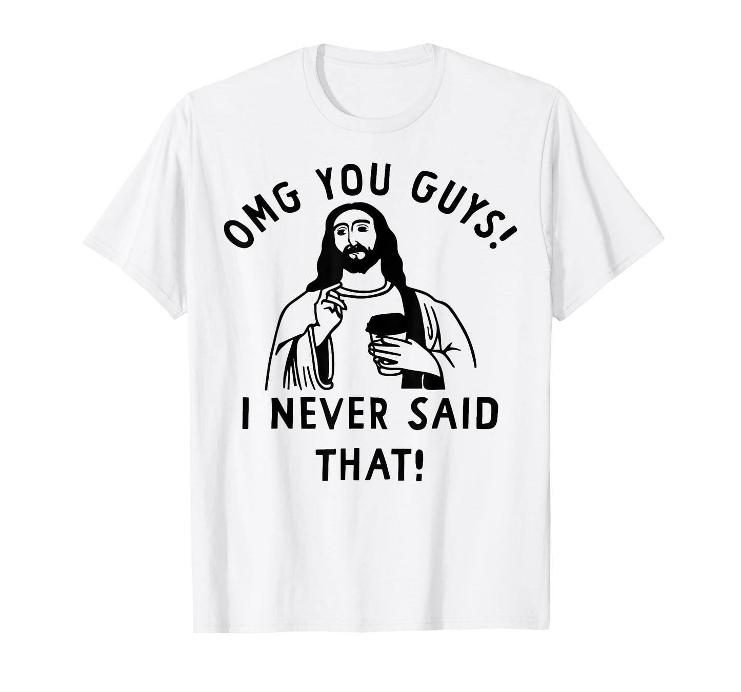 OMG You Guys I Never Said That Funny Christian Jesus T-Shirt