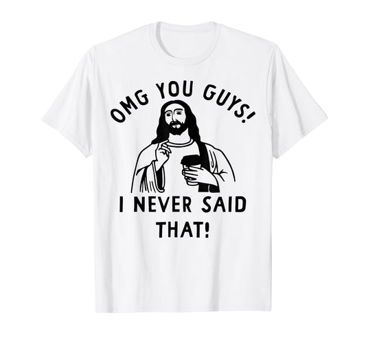 OMG You Guys I Never Said That Funny Christian Jesus T-Shirt