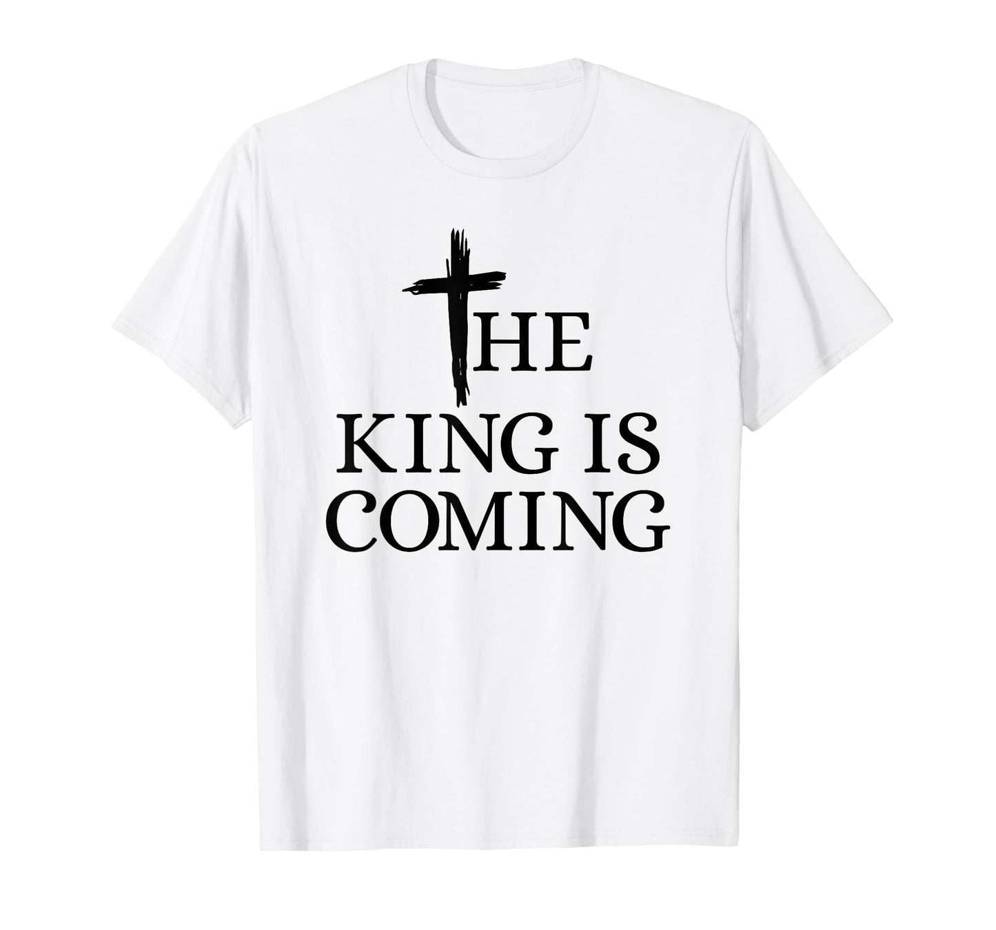 The King is Coming Christianity Bible Verse Christian Cross T-Shirt