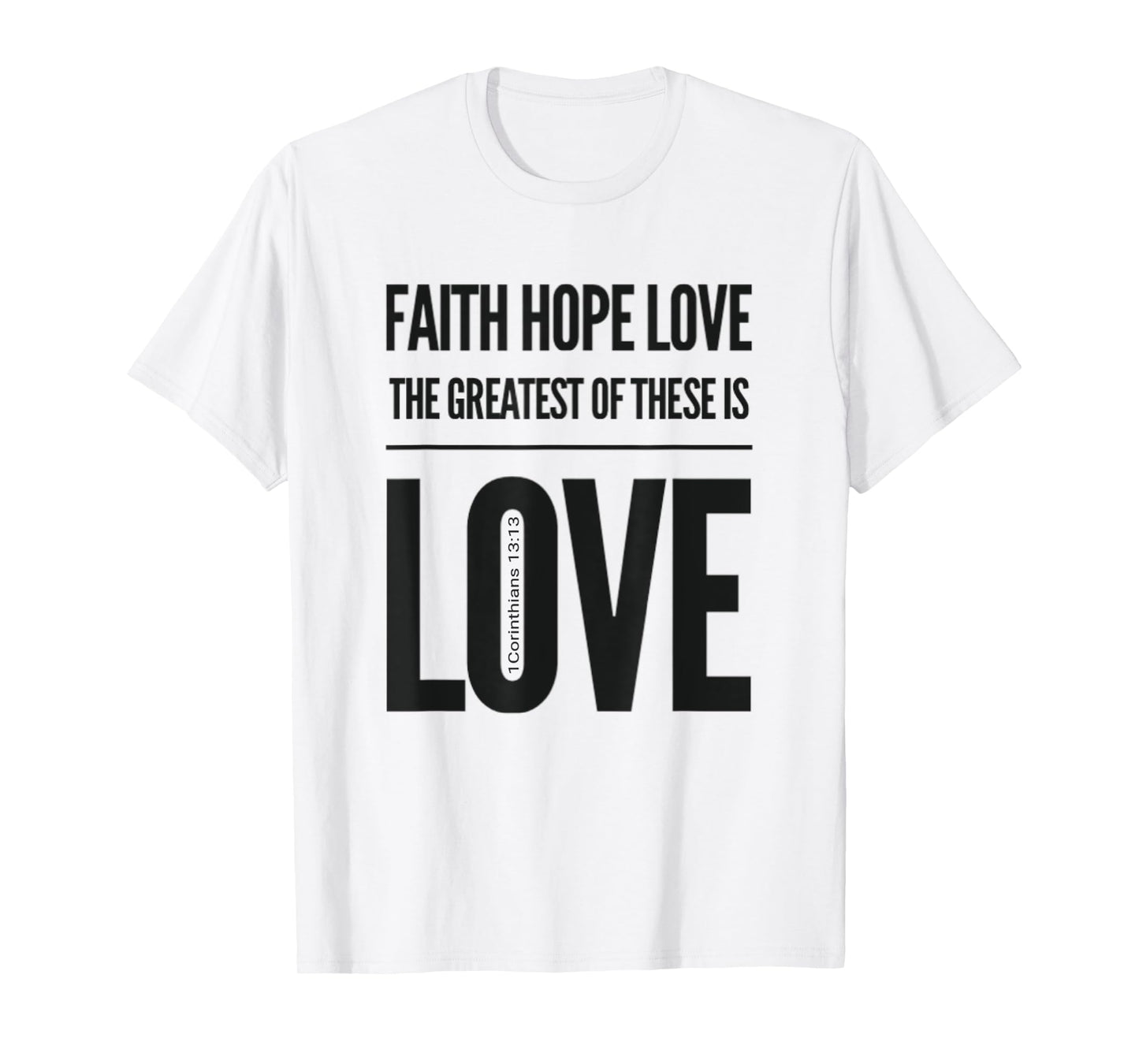 Faith Hope Love The Greatest Of These Is Love T-Shirt
