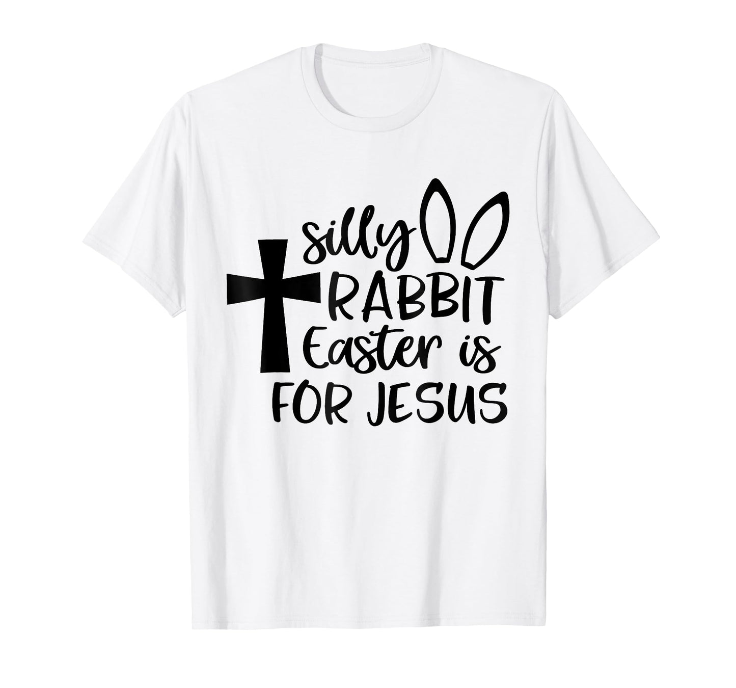 Silly Rabbit Easter Is For Jesus T-Shirt