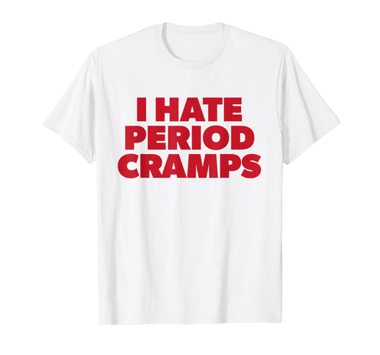I Hate Period Cramps Y2K Sassy Funny Menstrual Pain Women T-Shirt