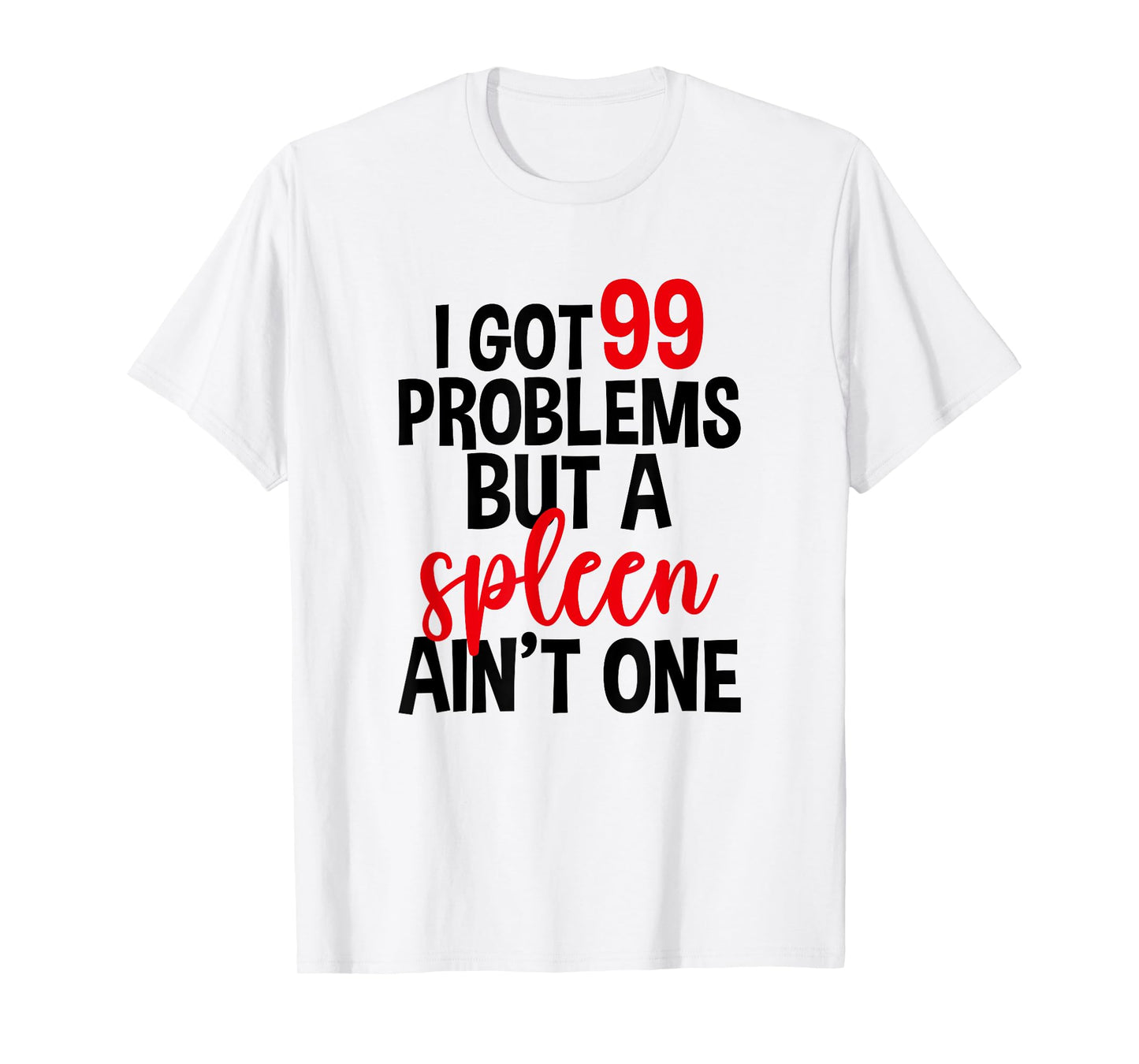 I Got 99 Problems But A Spleen Ain't One, Spleen Removal T-Shirt