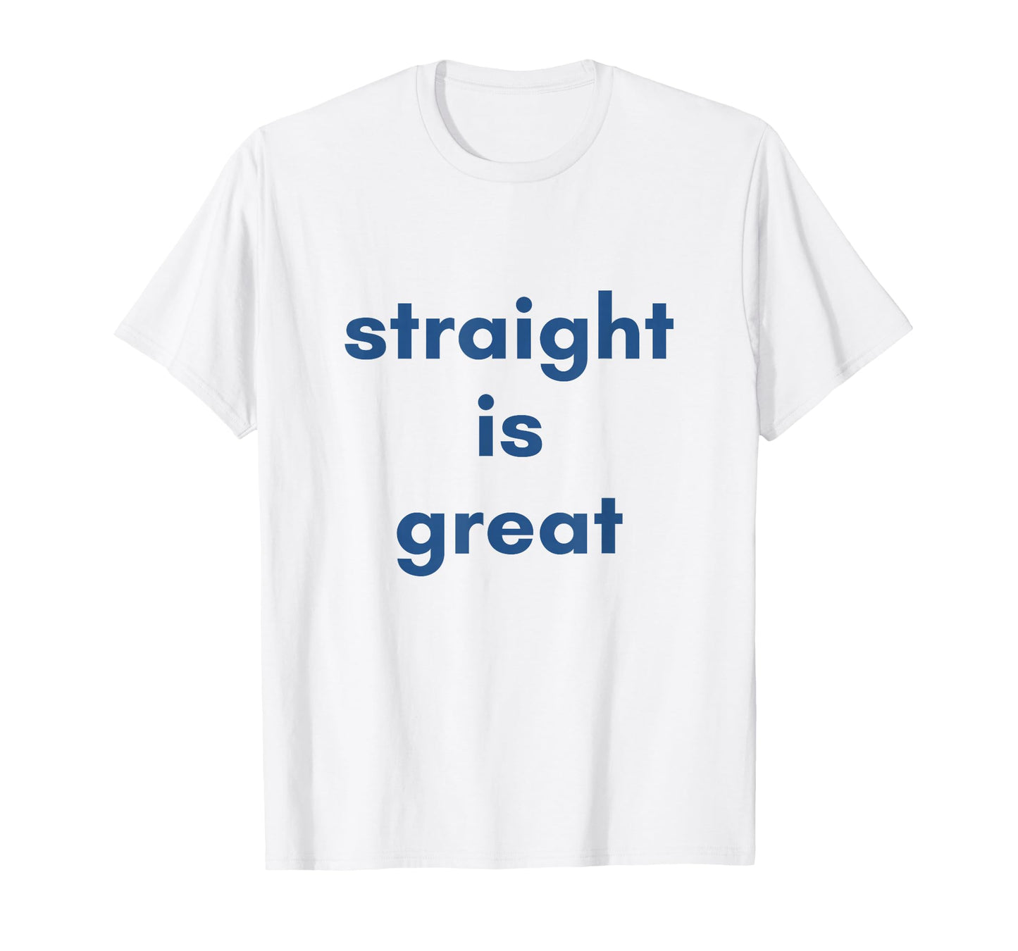 quote saying straight is great T-Shirt