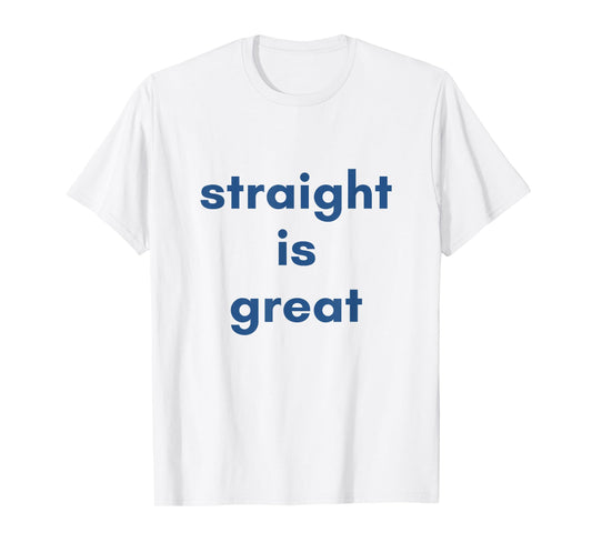 quote saying straight is great T-Shirt