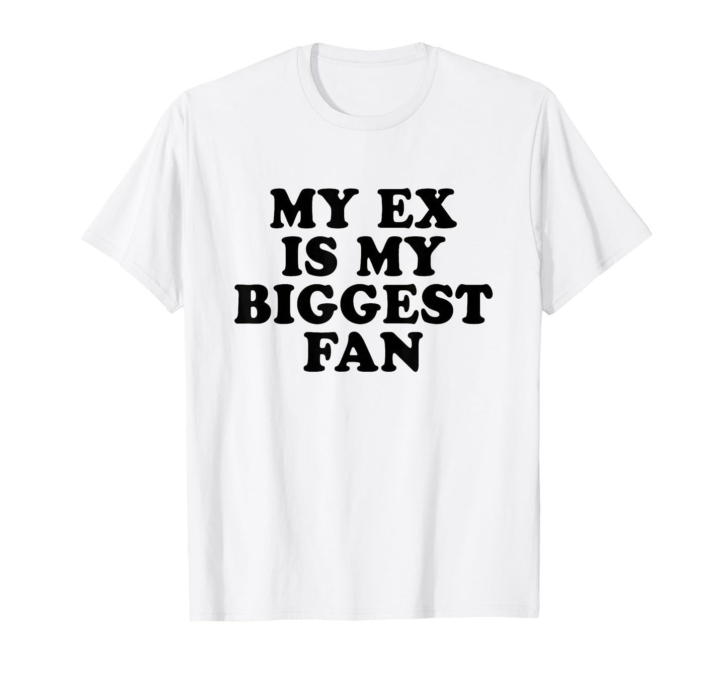 My Ex Is My Biggest Fan T-Shirt