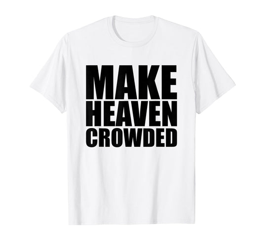 Make Heaven Crowded T Christian Shirts for Women, Religious T-Shirt