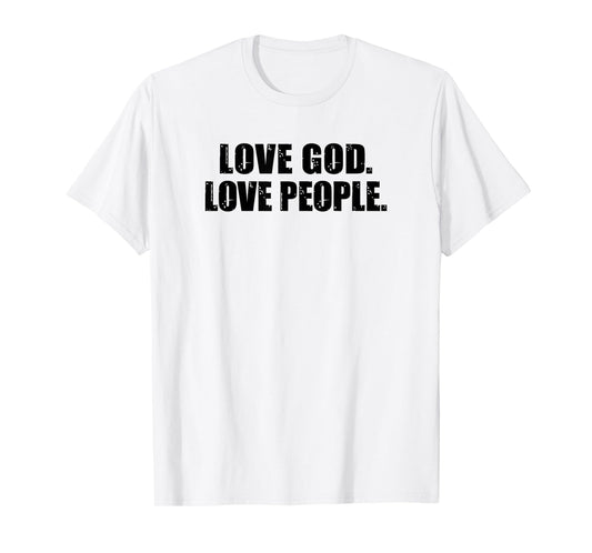Love God. Love People. Christian Bible Quote T-Shirt