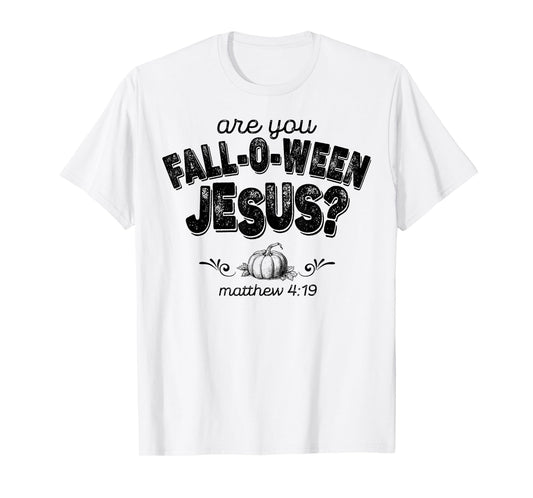 Are You Fall-O-Ween Jesus T-Shirt