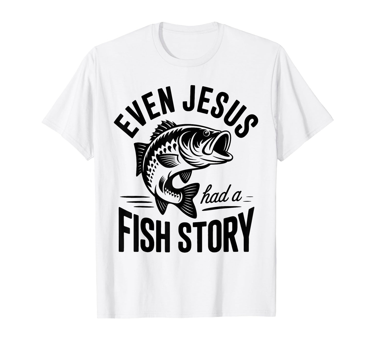 Even Jesus Had a Fish Story Fishing Faith Design T-Shirt