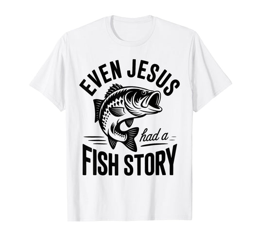 Even Jesus Had a Fish Story Fishing Faith Design T-Shirt
