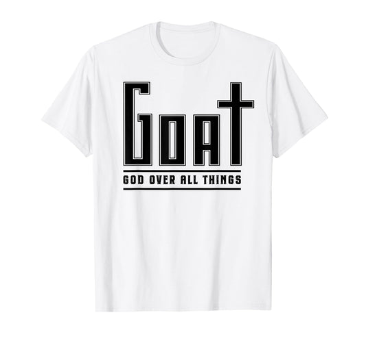 Christian Faith GOAT God Over All Things Funny Religious T-Shirt