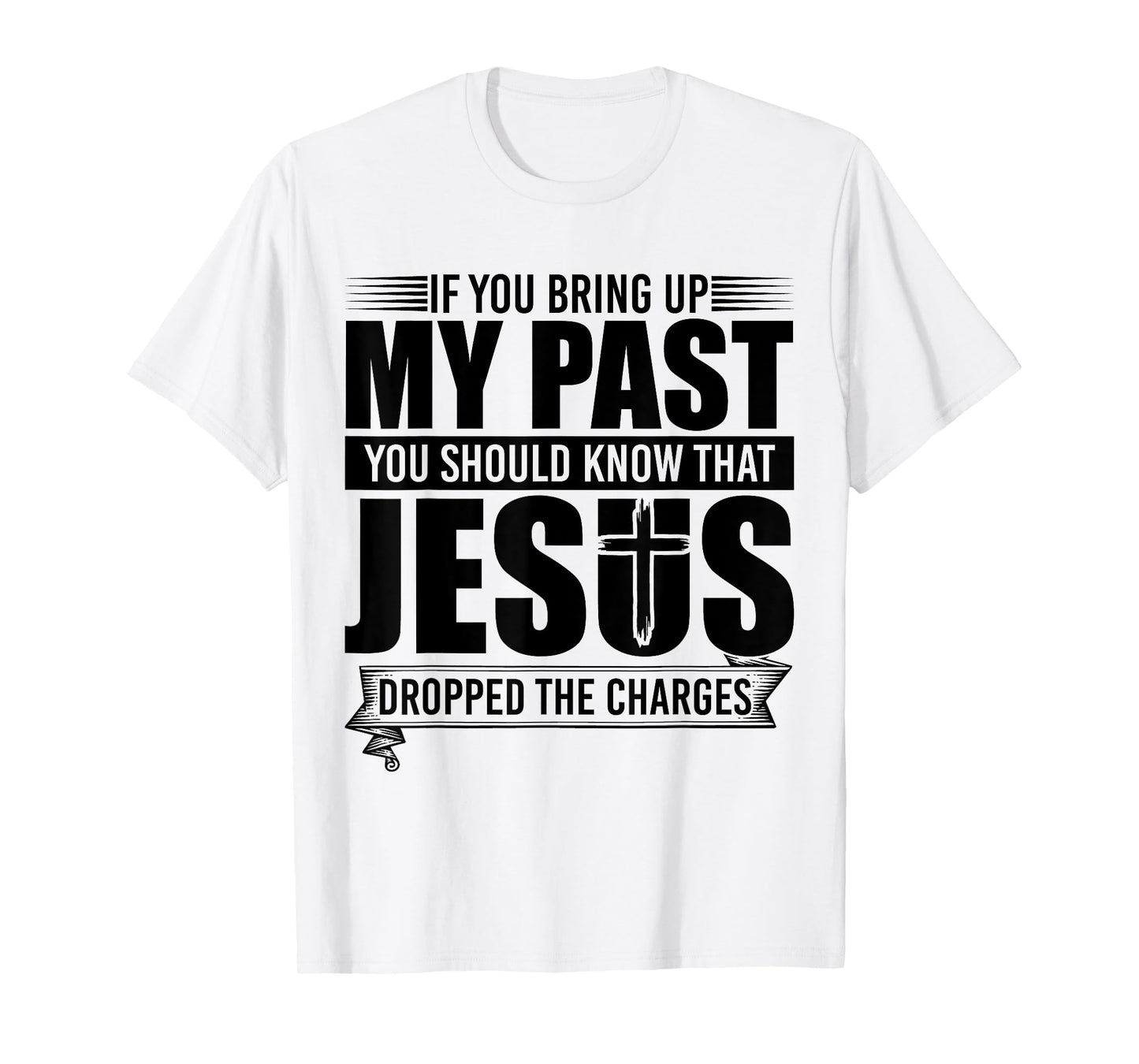 If You Bring Up My Past You Should Know That Jesus Dropped T-Shirt