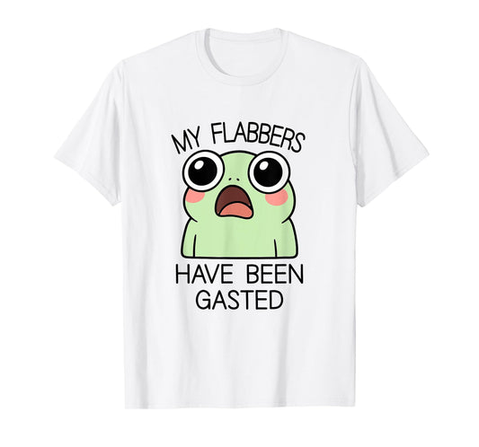 My Flabbers Have Been Gasted Funny Frog Humor Animal Jokes T-Shirt